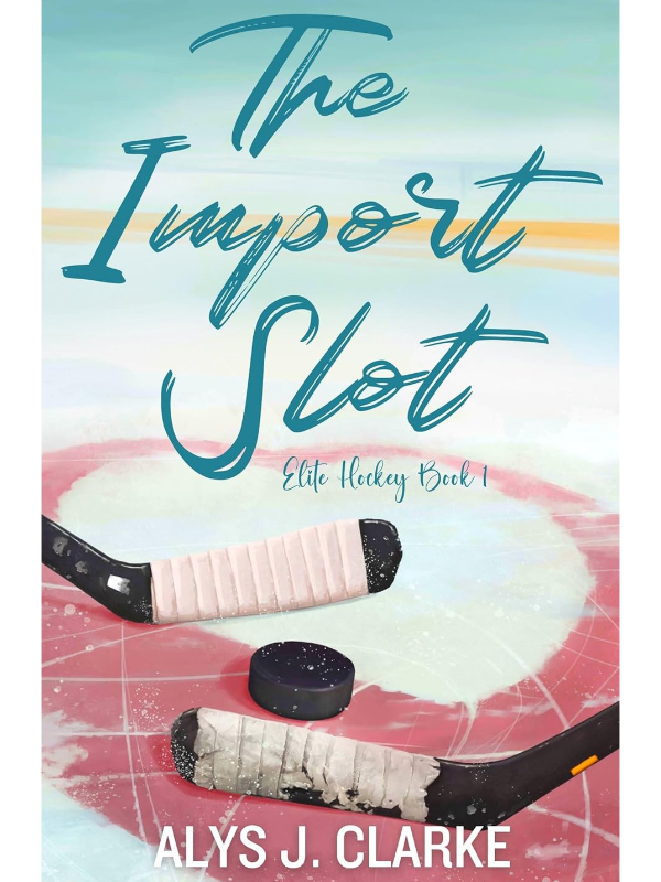 The Import Slot (Elite Hockey #1) | A Team Mates Best Friend Hockey Romance | Alys J. Clarke