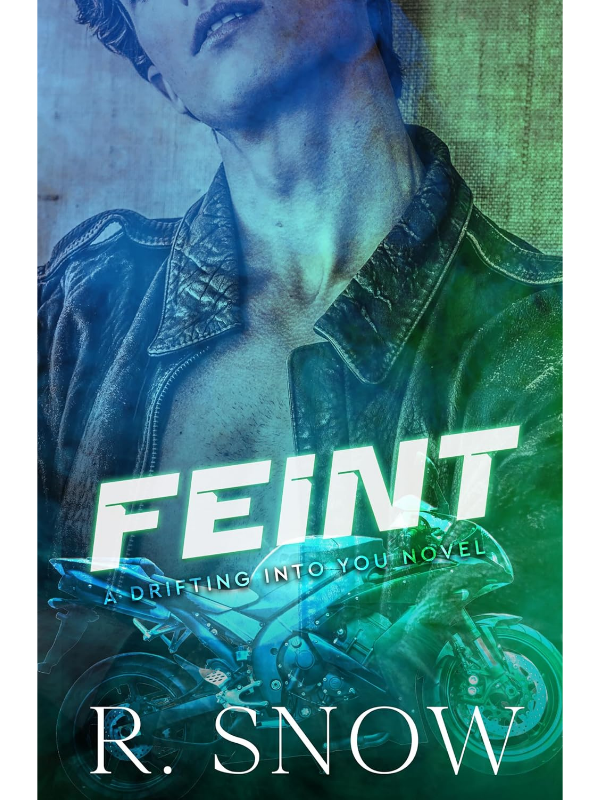 Feint (Drifting Into You #2) | A Street Racer and Sports Bikers Romance | R. Snow