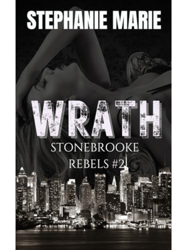 Wrath (Stonebrooke Rebels #2) | A Dark, Enemies to Lovers, Why Choose, College Romance | Stephanie Marie