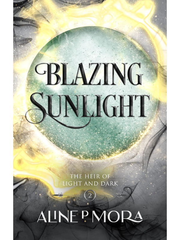Blazing Sunlight (The Heir of Light and Dark Book #2) | Aline P Mora