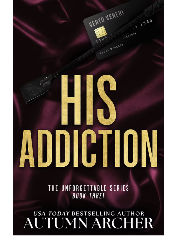His Addiction: Discreet Cover Edition (The Unforgettable Series #3) | Autumn Archer