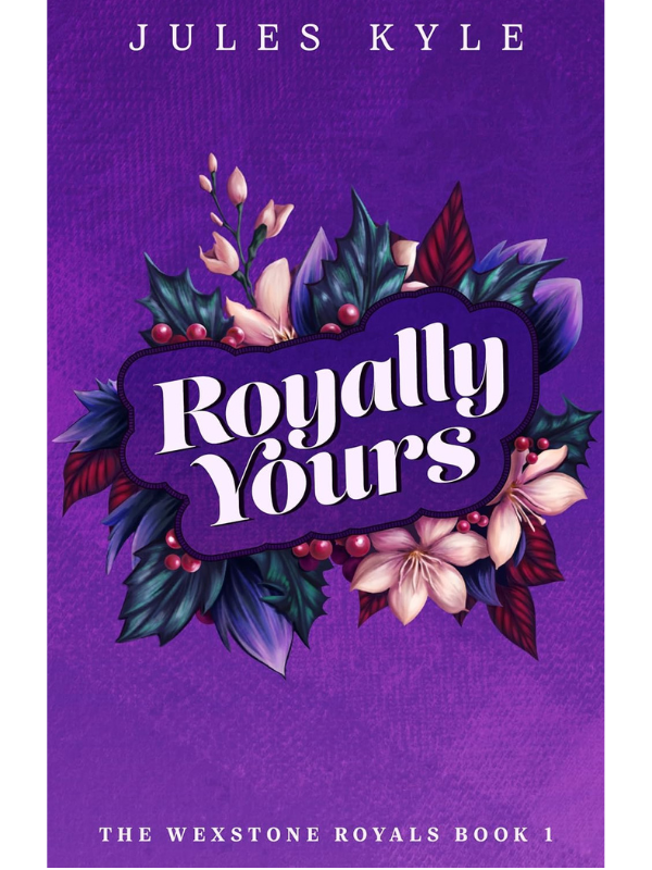 Royally Yours (The Wexstone Royals #1) | Jules Kyle