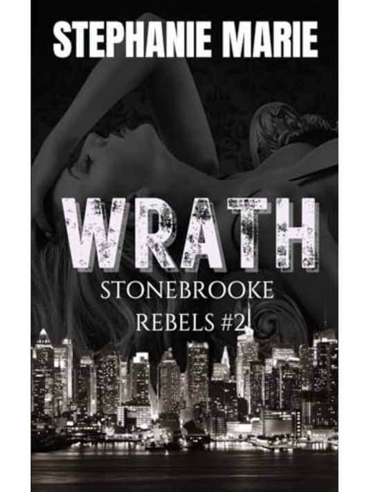 Wrath (Stonebrooke Rebels #2) | A Dark, Enemies to Lovers, Why Choose, College Romance | Stephanie Marie