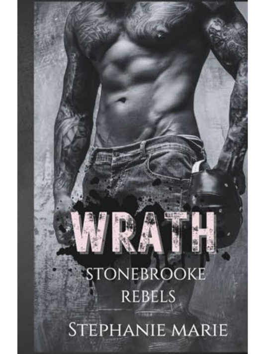 Wrath (Stonebrooke Rebels #2) Hardback Edition | A Dark, Enemies to Lovers, Why Choose, College Romance | Stephanie Marie