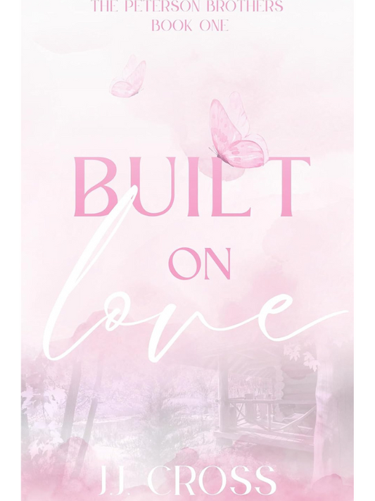 Built on Love (The Peterson Brothers Book One) | J.J. Cross