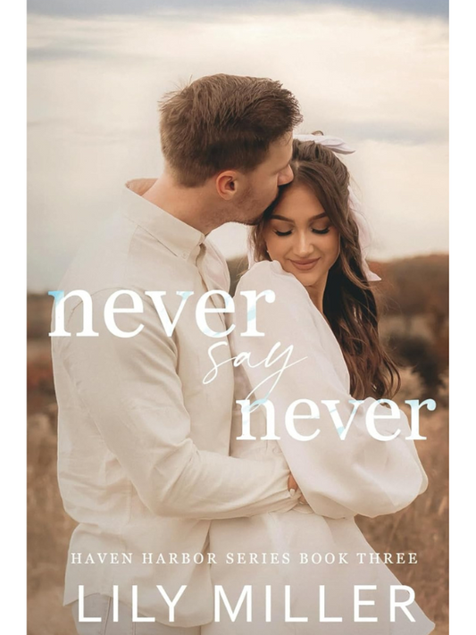 Never Say Never (Haven Harbor Book 3) | A Small Town Frienemies-to-Lovers Romance | Lily Miller