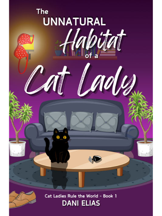 The Unnatural Habitat of a Cat Lady (Cat Ladies Rule The World #1) | A Second Chance Rom-Com | Dani Elias