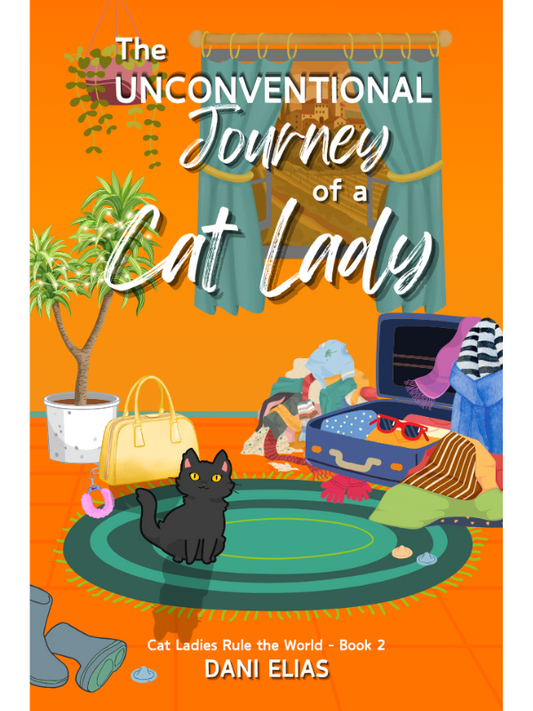 The Unconventional Journey of a Cat Lady (Cat Ladies Rule The World #2) | A Second Chance Rom-Com | Dani Elias
