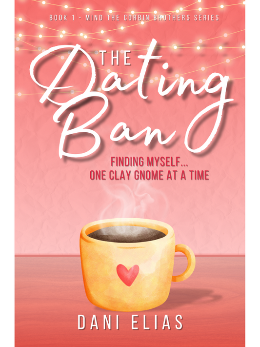 The Dating Ban (Mind the Corbin Brothers Book #1) | Dani Elias