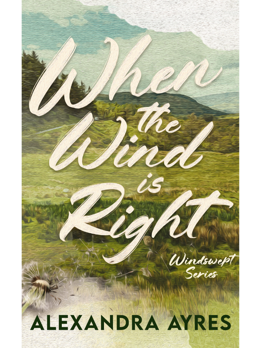 When the Wind is Right (Windswept #1) *DUE 21ST AUGUST* | A Slow Burn Redemption Romance | Alexandra Ayres