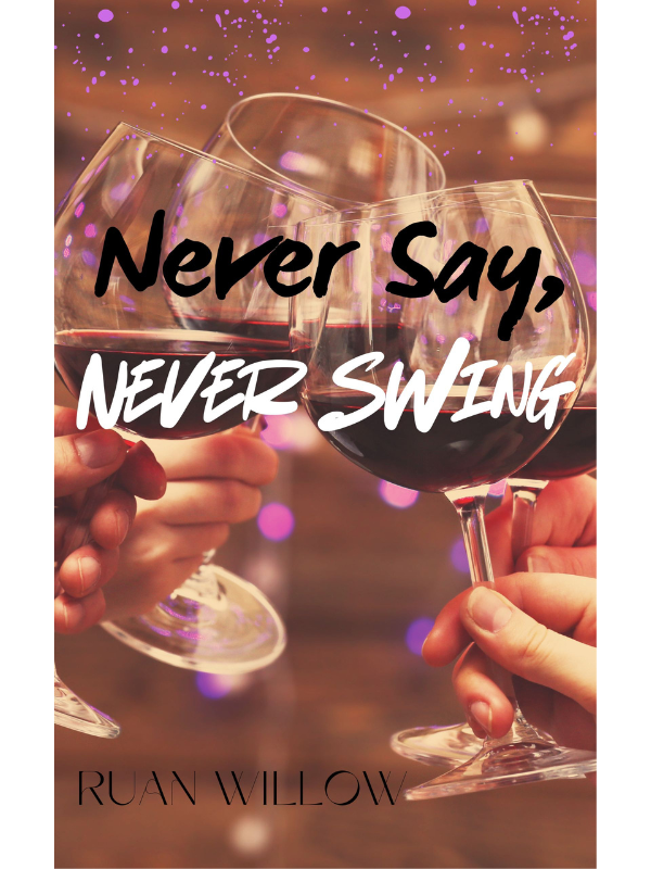 Never Say, Never Swing | A Spicy Friends to Lovers Romance | Ruan Willow