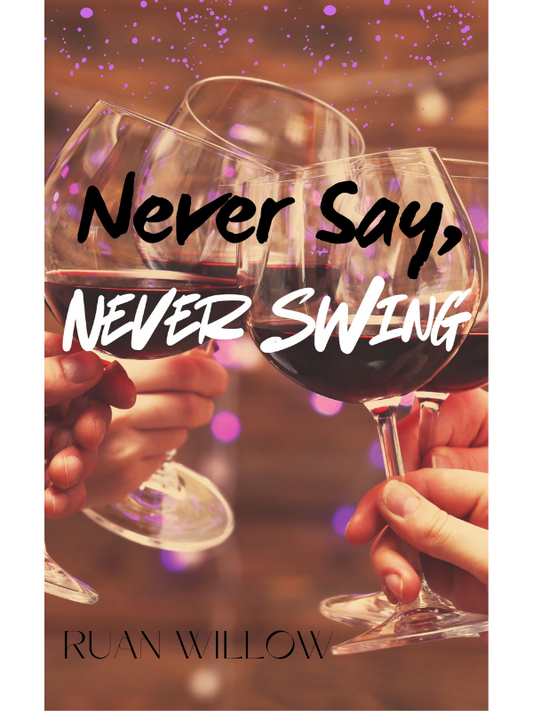 Never Say, Never Swing | A Spicy Friends to Lovers Romance | Ruan Willow
