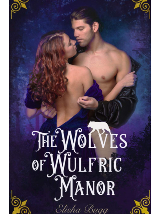 The Wolves of Wulfric Manor | A Wolf Shifter Romance | Elisha Bugg