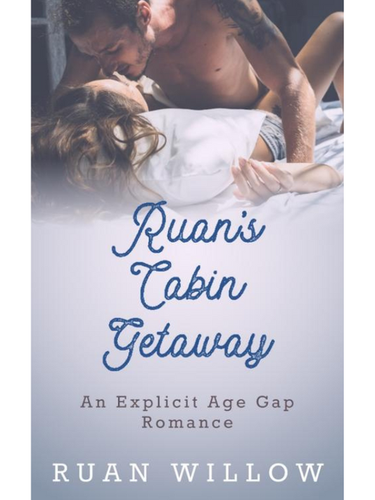 Ruan's Cabin Getaway | An Erotcic Age Gap Romance | Ruan Willow