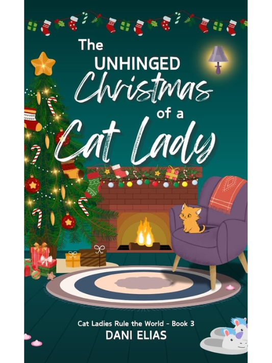 The Unhinged Christmas of a Cat Lady (Cat Ladies Rule The World #3) | Dani Elias