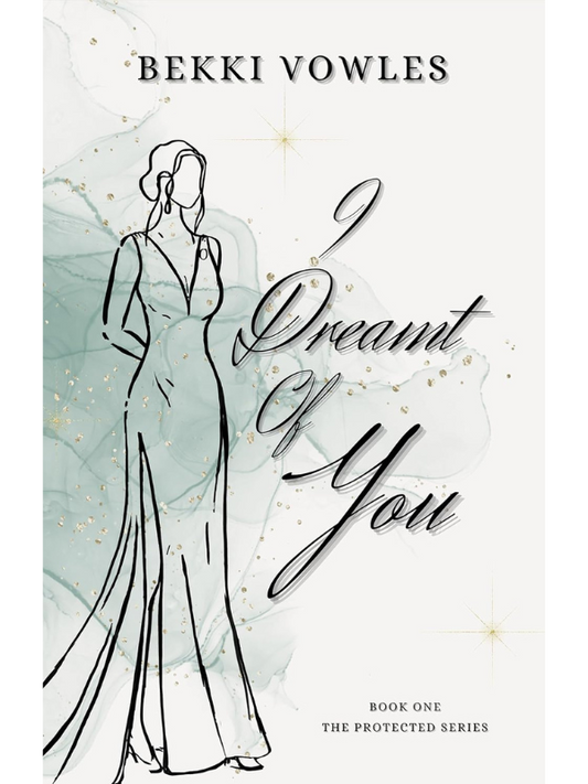 I Dreamt Of You (The Protected Series #1) | Bekki Vowles
