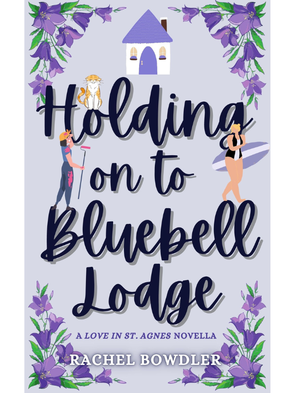 Holding on to Bluebell Lodge (Love in St Agnes #1) | A Small Town Contemporary Romance Novella | Rachel Bowdler