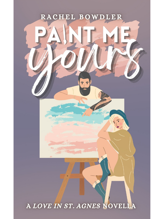 Paint Me Yours (Love in St Agnes #3) | A Plus Size Small Town Novella | Rachel Bowdler