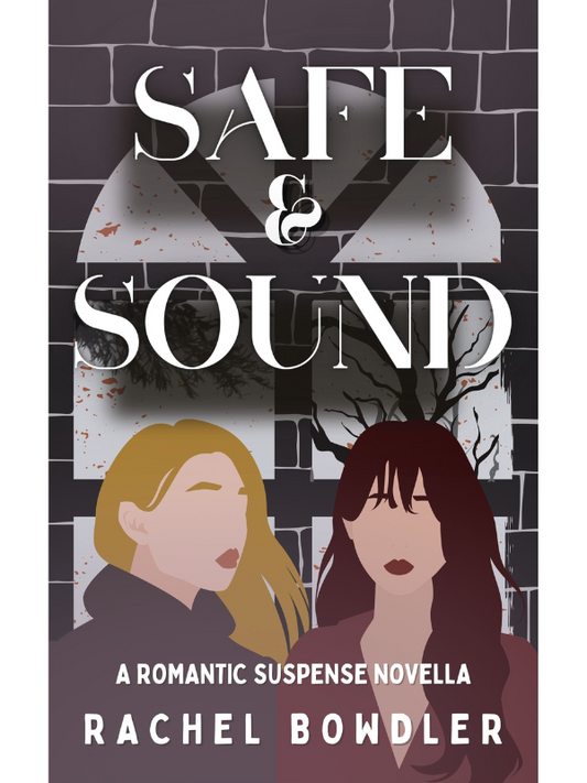 Safe and Sound | A Sapphic Romantic Suspense Novella | Rachel Bowdler