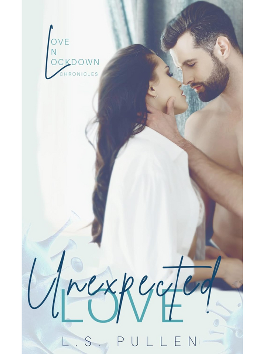 Unexpected Love (Love In Lockdown Chronicles #3) | L.S. Pullen