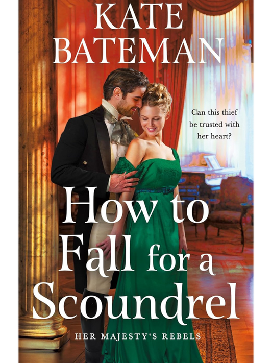 How to Fall for a Scoundrel (Her Majesty’s Rebels #2) | A Fake Dating Historical Romance | Kate Bateman