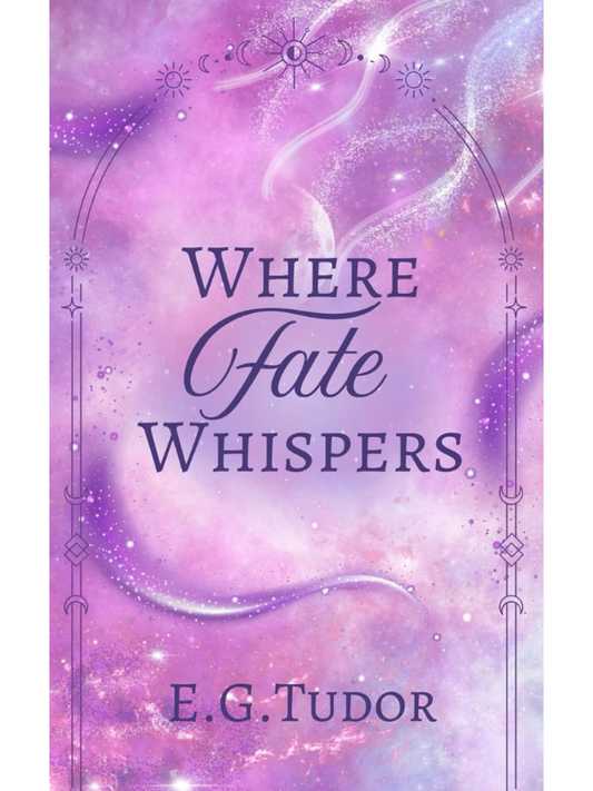 Where Fate Whispers (The Fated Partners #1) | A Romantasy | E. G. Tudor