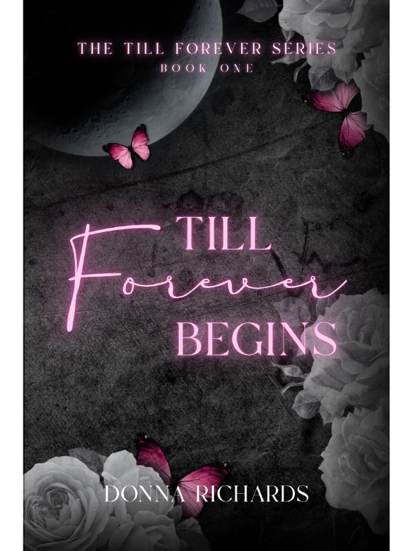 Till Forever Begins (Till Forever #1) *DUE 30TH SEPTEMBER* | A Dark Billionaire Romance | Donna Richards