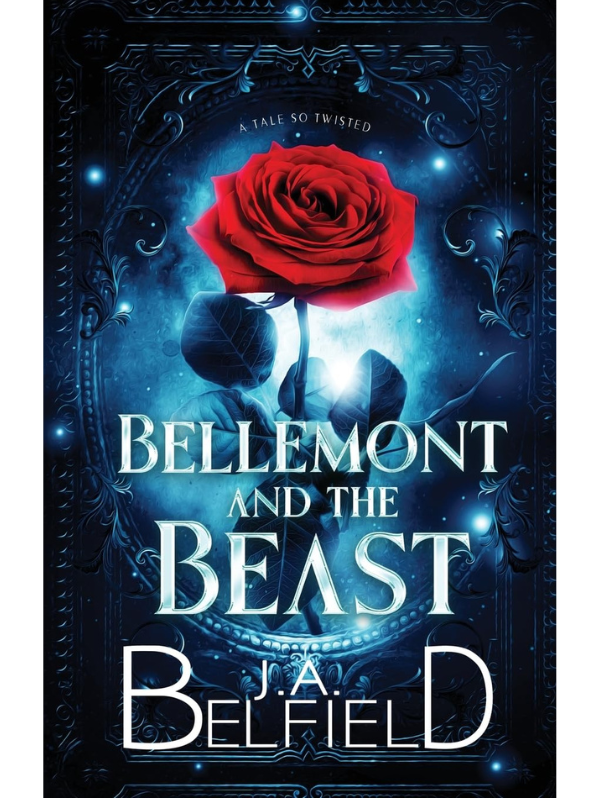 Bellemont and the Beast: A Tale So Twisted | J.A. Belfield