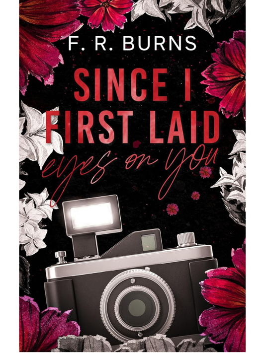 Since I First Laid Eyes On You | F. R. Burns