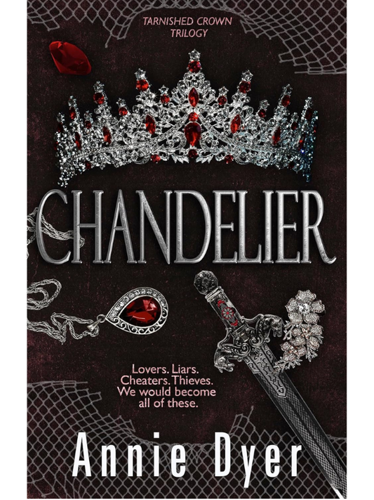 Chandelier (Tarnished Crowns Trilogy #1) | Annie Dyer