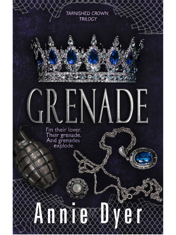 Grenade (Tarnished Crowns Trilogy #2) | Annie Dyer