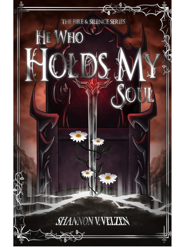 He Who Holds My Soul (The Fire and Silence Trilogy #1) | Shannon V. Velzen