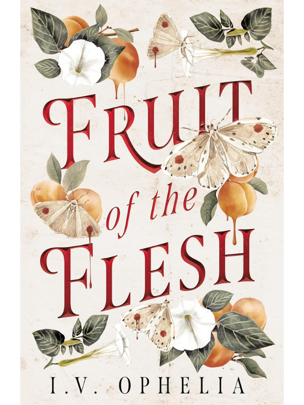Fruit of the Flesh | I. V. Ophelia