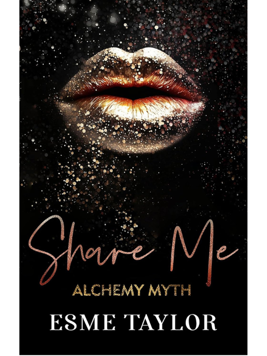 Share Me (Alchemy Myth #2) | Esme Taylor