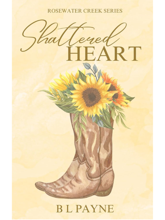 Shattered Heart (Rosewater Creek Series #1) | B L Payne