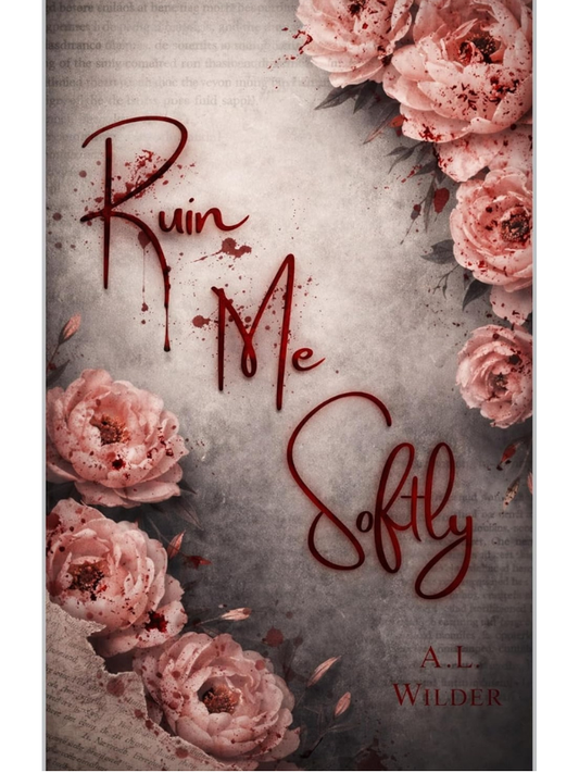 Ruin Me Softly | A.L. Wilder