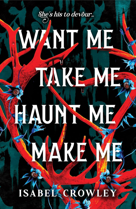 Want Me, Take Me, Haunt Me, Make Me