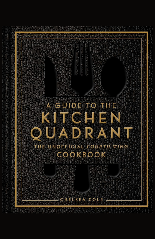 A Guide to the Kitchen Quadrant: The Unofficial Fourth Wing Cookbook